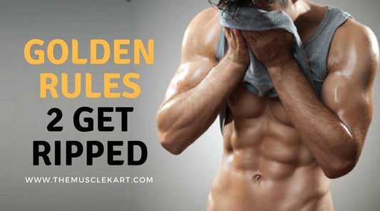 GOLDEN RULES 2 GET RIPPED - The Muscle Kart.com
